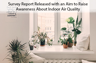 Survey Report Released with an Aim to Raise Awareness About Indoor Air Quality